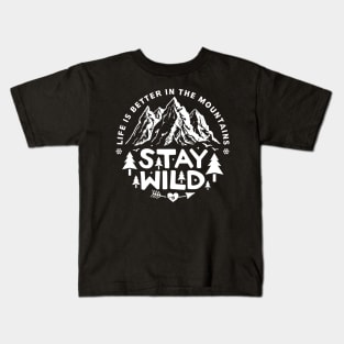 Life is better in the mountains - Stay wild Kids T-Shirt